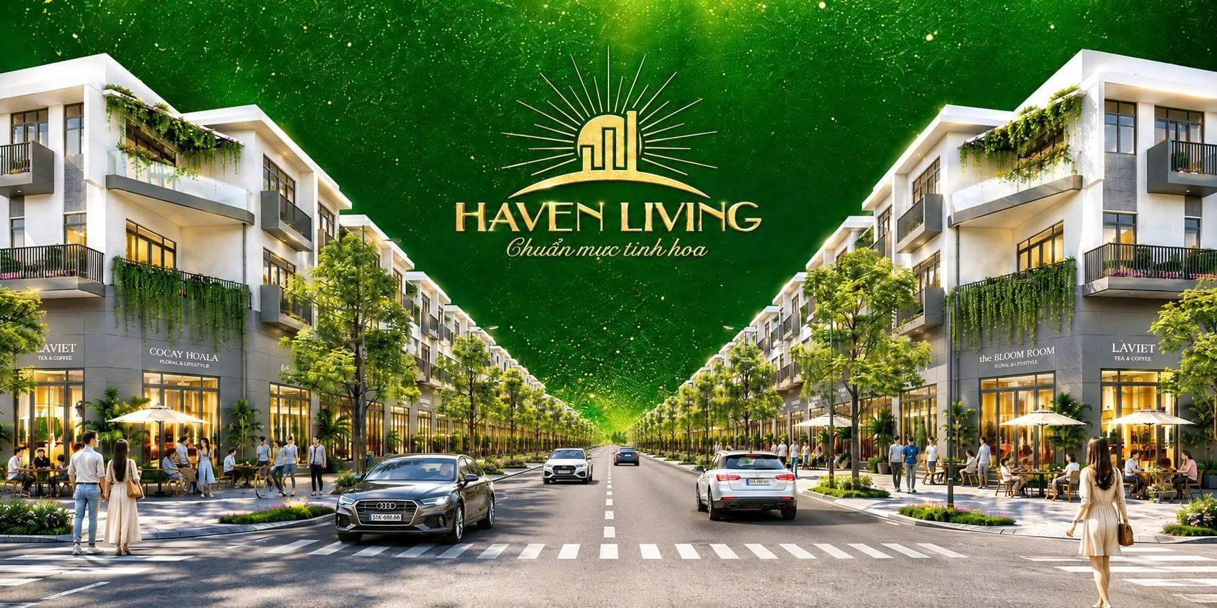 HAVEN LIVING NƠI KIẾN TẠO GIÁ TRỊ SỐNG
