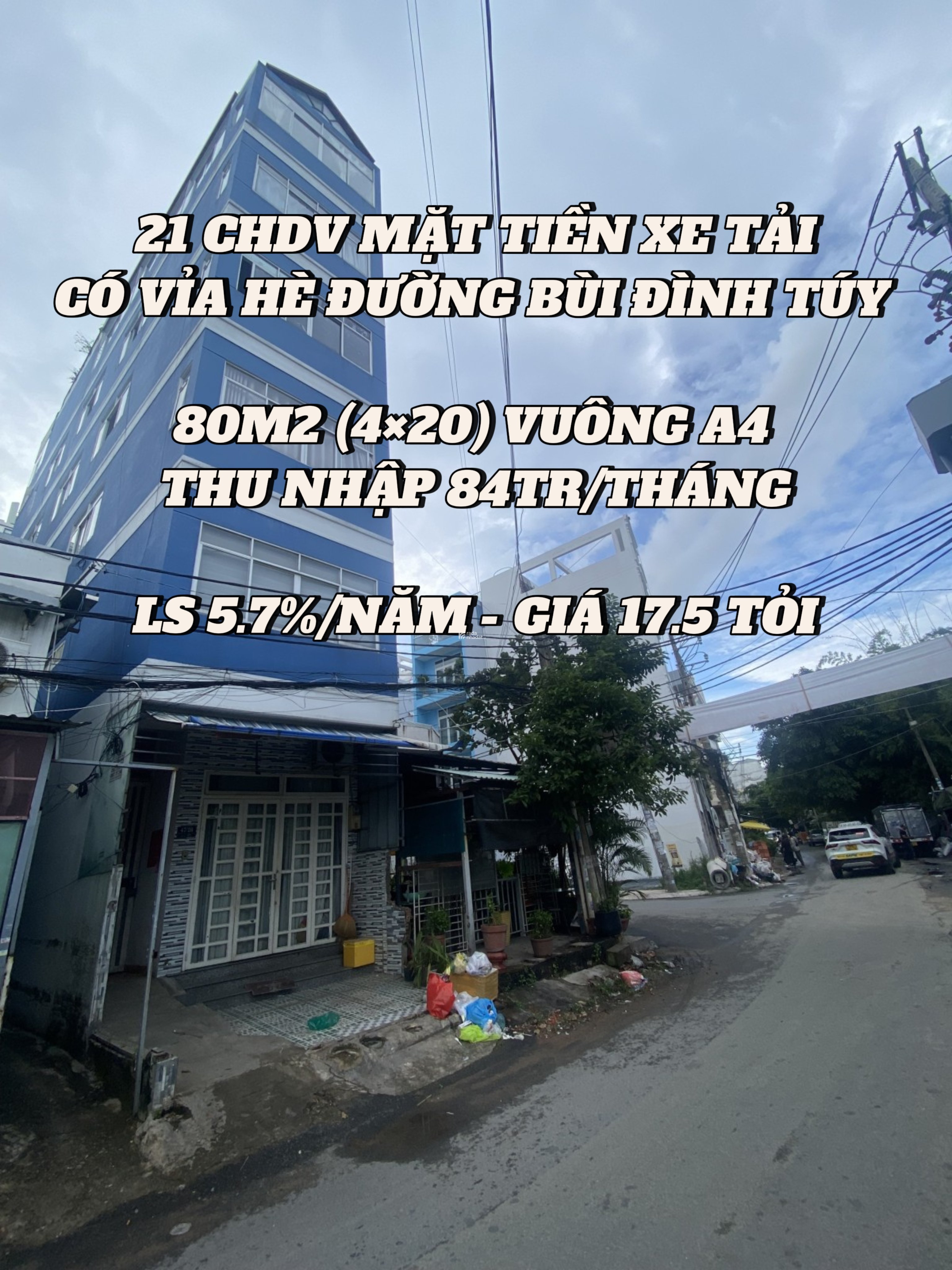 21 CHDV MẶT TIỀN XE TẢI TRÁNH BÙI ĐÌNH TÚY - 80M2 (420) A4 - THU NHẬP 84TR/THÁNG - 17.5 TỶ